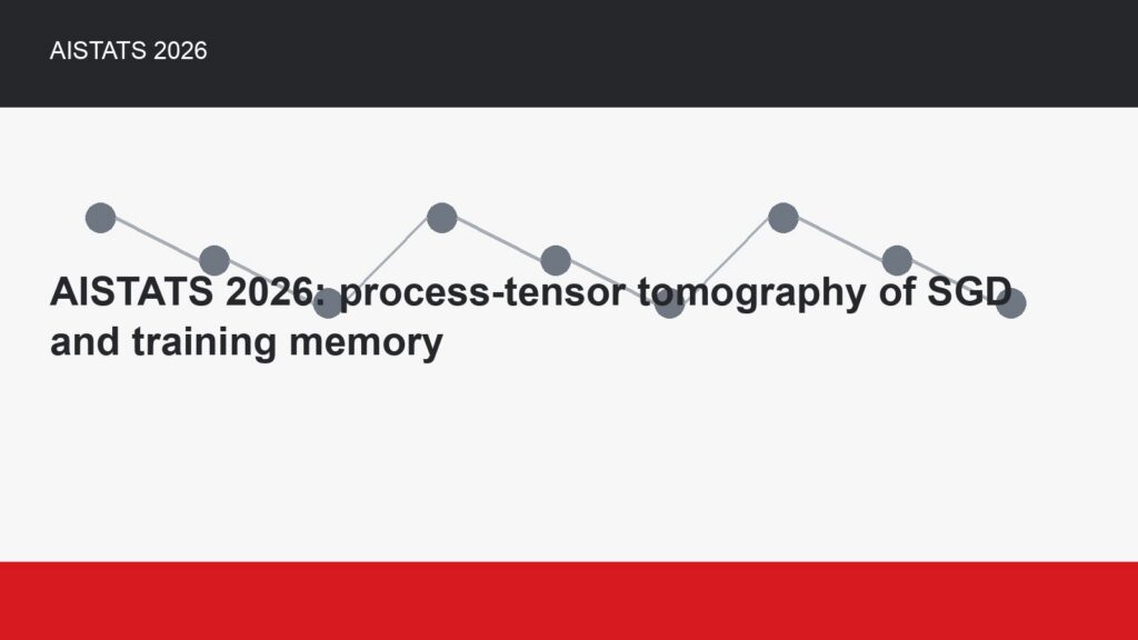 AISTATS 2026: process-tensor tomography of SGD and training memory